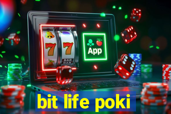 bit life poki